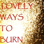 Lovely Ways to Burn